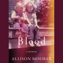 Blood: A Memoir, Allison Moorer