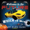 Welcome to the Future Which Is Mine Audiobook