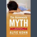 The Homework Myth: Why Our Kids Get Too Much of a Bad Thing Audiobook