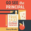 Go See the Principal: True Tales from the School Trenches Audiobook