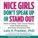 Nice Girls Don't Speak Up or Stand Out: How to Make Your Voice Heard, Your Point Known, and Your Pre Audiobook