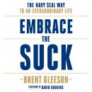 Embrace the Suck: The Navy SEAL Way to an Extraordinary Life