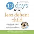 10 Days to a Less Defiant Child, second edition: The Breakthrough Program for Overcoming Your Child' Audiobook