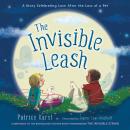 The Invisible Leash: A Story Celebrating Love After the Loss of a Pet Audiobook
