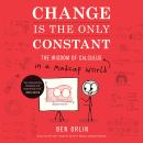 Change Is the Only Constant: The Wisdom of Calculus in a Madcap World Audiobook