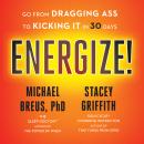 Energize!: Go from Dragging Ass to Kicking It in 30 Days Audiobook