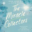 Miracle Collectors: Uncovering Stories of Wonder, Joy, and Mystery, Joan Luise Hill, Katie Mahon
