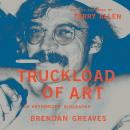 Truckload of Art: The Life and Work of Terry Allen—An Authorized Biography Audiobook