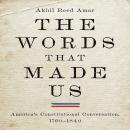 The Words that Made Us: America's Constitutional Conversation, 1760-1840 Audiobook