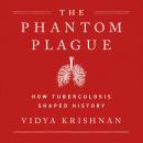 The Phantom Plague: How Tuberculosis Shaped History Audiobook