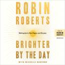 Brighter by the Day: Waking Up to New Hopes and Dreams, Robin Roberts