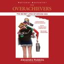 The Overachievers: The Secret Lives of Driven Kids Audiobook