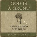 God Is a Grunt: And More Good News for GIs Audiobook