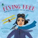 Flying Free: How Bessie Coleman's Dreams Took Flight Audiobook