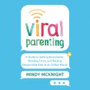 Viral Parenting: A Guide to Setting Boundaries, Building Trust, and Raising Responsible Kids in an O Audiobook