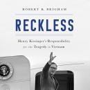 Reckless: Henry Kissinger and the Tragedy of Vietnam Audiobook