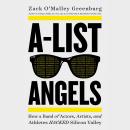 A-List Angels: How a Band of Actors, Artists, and Athletes Hacked Silicon Valley, Zack O'malley Greenburg