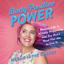 Body Positive Power: Because Life Is Already Happening and You Don't Need Flat Abs to Live It Audiobook