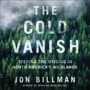 Cover of The Cold Vanish: Seeking the Missing in North America's Wildlands