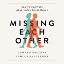 Missing Each Other: How to Cultivate Meaningful Connections Audiobook