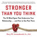 Stronger Than You Think: The 10 Blind Spots That Undermine Your Relationship...and How to See Past T Audiobook