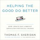 Helping the Good Do Better: How a White Hat Lobbyist Advocates for Social Change Audiobook