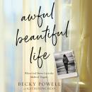 Awful Beautiful Life: When God Shows Up in the Midst of Tragedy Audiobook