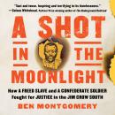 A Shot in the Moonlight: How a Freed Slave and a Confederate Soldier Fought for Justice in the Jim C Audiobook