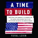 A Time to Build: From Family and Community to Congress and the Campus, How Recommitting to Our Insti Audiobook