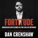 Fortitude: American Resilience in the Era of Outrage, Dan Crenshaw
