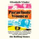 Parachute Women: Marianne Faithfull, Marsha Hunt, Bianca Jagger, Anita Pallenberg, and the Women Beh Audiobook