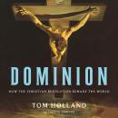 Dominion: How the Christian Revolution Remade the World