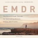 EMDR: The Breakthrough Therapy for Overcoming Anxiety, Stress, and Trauma Audiobook