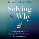 Solving for Why: A Surgeon's Journey to Discover the Transformative Power of Purpose Audiobook