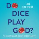 Do Dice Play God?: The Mathematics of Uncertainty, Ian Stewart