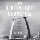 Broken Heart of America: St. Louis and the Violent History of the United States, Walter Johnson