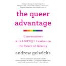 The Queer Advantage: Conversations with LGBTQ+ Leaders on the Power of Identity Audiobook