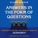Answers in the Form of Questions: A Definitive History and Insider's Guide to Jeopardy! Audiobook