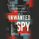 Unwanted Spy: The Persecution of an American Whistleblower Audiobook
