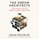 The Dream Architects: Adventures in the Video Game Industry Audiobook