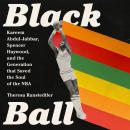 Black Ball: Kareem Abdul-Jabbar, Spencer Haywood, and the Generation that Saved the Soul of the NBA Audiobook