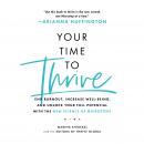 Cover of Your Time to Thrive: End Burnout, Increase Well-being, and Unlock Your Full Potential with the New Science of Microsteps