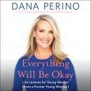 Everything Will Be Okay: Life Lessons for Young Women (from a Former Young Woman) Audiobook