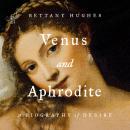Cover of Venus and Aphrodite: A Biography of Desire