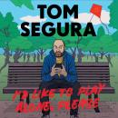 I'd Like to Play Alone, Please: Essays, Tom Segura