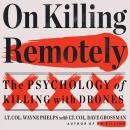On Killing Remotely: The Psychology of Killing with Drones Audiobook