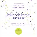Microbiome Thyroid: Restore Your Gut and Heal Your Hidden Thyroid Disease Audiobook
