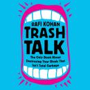 Trash Talk: The Only Book About Destroying Your Rivals That Isn't Total Garbage Audiobook