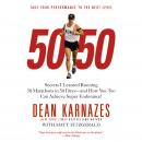 50/50: Secrets I Learned Running 50 Marathons in 50 Days -- and How You Too Can Achieve Super Endura Audiobook