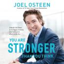 You Are Stronger than You Think: Unleash the Power to Go Bigger, Go Bold, and Go Beyond What Limits  Audiobook